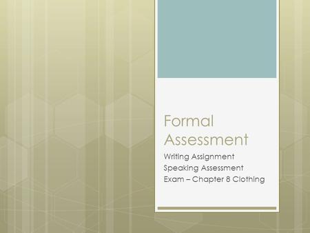 Formal Assessment Writing Assignment Speaking Assessment Exam – Chapter 8 Clothing.