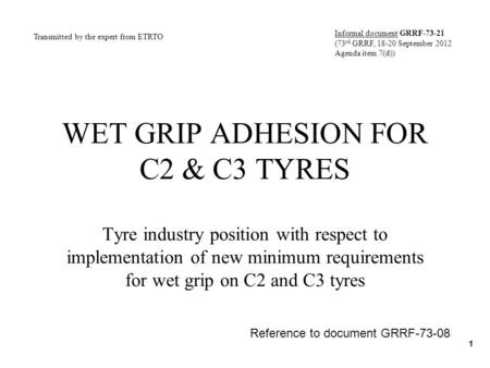 WET GRIP ADHESION FOR C2 & C3 TYRES Tyre industry position with respect to implementation of new minimum requirements for wet grip on C2 and C3 tyres 1.