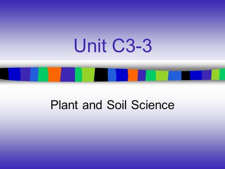 Unit C3-3 Plant and Soil Science. Common Core/ Next Generation Science Standards Addressed CCSS.ELA-Literacy.RST.9-10.4 - Determine the meaning of symbols,