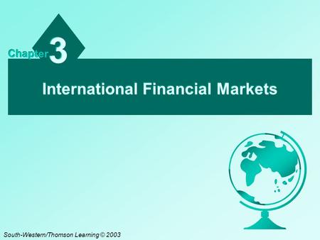 International Financial Markets 3 3 Chapter South-Western/Thomson Learning © 2003.