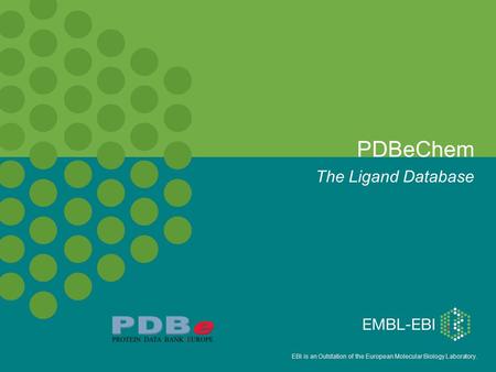 EBI is an Outstation of the European Molecular Biology Laboratory. PDBeChem The Ligand Database.