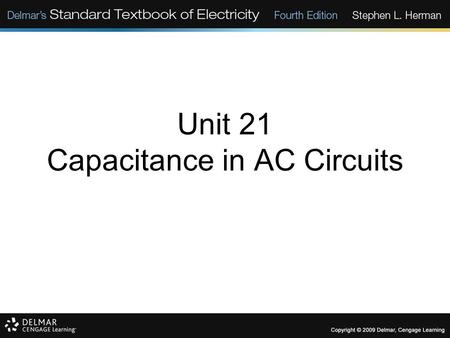 Unit 21 Capacitance in AC Circuits. Objectives: Explain why current appears to flow through a capacitor in an AC circuit. Discuss capacitive reactance.