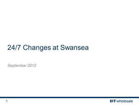 1 24/7 Changes at Swansea September 2012. 2 …..we recently signed a big deal to supply Mobile Ethernet Access to the first 4G provider MBNL – Mobile Broadband.