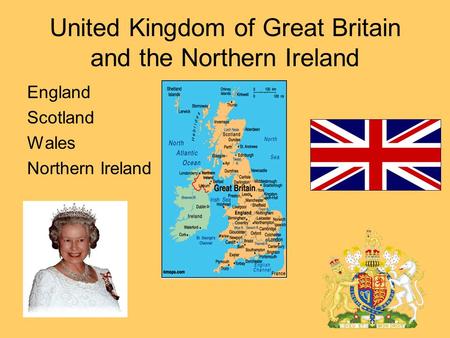 United Kingdom of Great Britain and the Northern Ireland England Scotland Wales Northern Ireland.