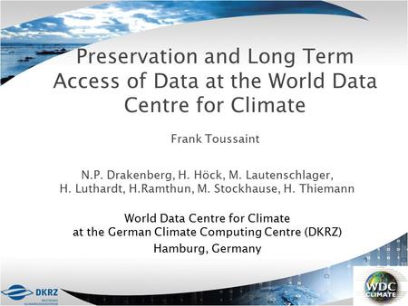 Preservation and Long Term Access of Data at the World Data Centre for Climate Frank Toussaint N.P. Drakenberg, H. Höck, M. Lautenschlager, H. Luthardt,