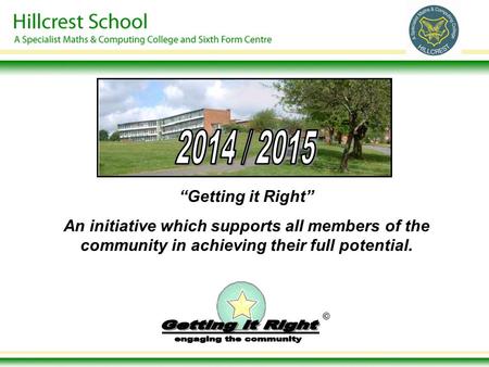 © “Getting it Right” An initiative which supports all members of the community in achieving their full potential.