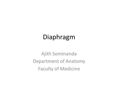 Diaphragm Ajith Sominanda Department of Anatomy Faculty of Medicine.
