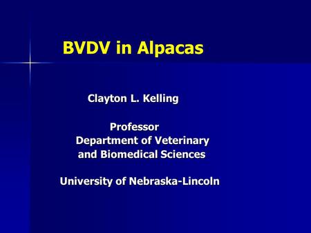 BVDV in Alpacas Clayton L. Kelling Professor Department of Veterinary