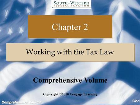 Comprehensive Volume C2-1 Chapter 2 Working with the Tax Law Copyright ©2010 Cengage Learning Comprehensive Volume.