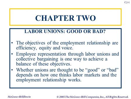 McGraw-Hill/Irwin © 2005 The McGraw-Hill Companies, Inc., All Rights Reserved. C2-1 CHAPTER TWO LABOR UNIONS: GOOD OR BAD? The objectives of the employment.