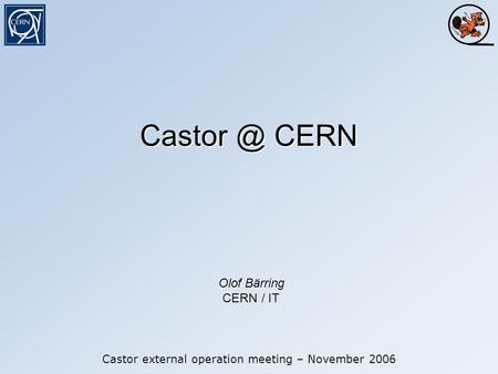 CERN Castor external operation meeting – November 2006 Olof Bärring CERN / IT.