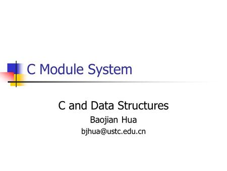 C Module System C and Data Structures Baojian Hua