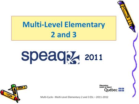 Multi-Level Elementary 2 and 3 Multi-Cycle - Multi-Level Elementary 2 and 3 ESL – 2011-2012 2011.