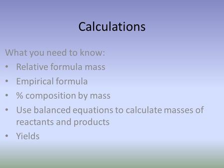 Calculations What you need to know: Relative formula mass