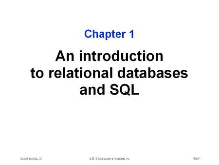 Murach's MySQL, C1© 2012, Mike Murach & Associates, Inc.Slide 1.