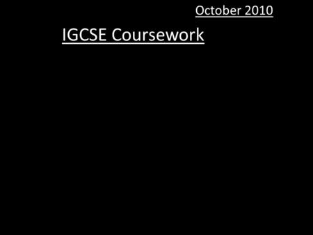 IGCSE Coursework October 2010. Assessment criteria for IGCSE practical assessments The skills assessed are C1 to C4. C1: Using and organising techniques,