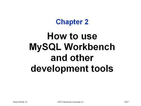 Murach's MySQL, C2© 2012, Mike Murach & Associates, Inc.Slide 1.