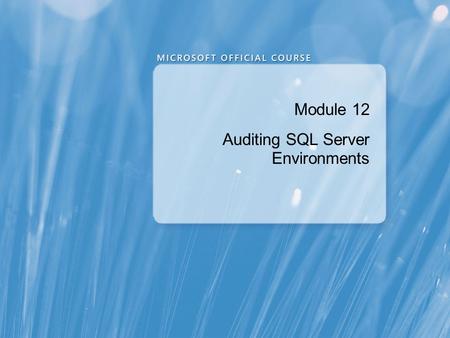 Module 12: Auditing SQL Server Environments
