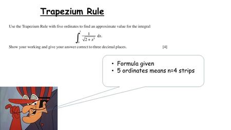 Trapezium Rule Formula given 5 ordinates means n=4 strips.