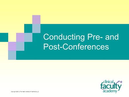 Conducting Pre- and Post-Conferences Copyright 2008 by The Health Alliance of MidAmerica LLC.