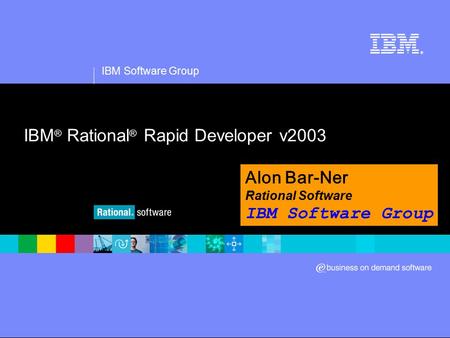 IBM Software Group ® IBM ® Rational ® Rapid Developer v2003 Alon Bar-Ner Rational Software IBM Software Group.