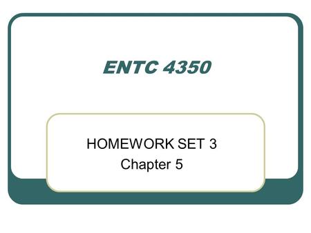 ENTC 4350 HOMEWORK SET 3 Chapter 5.