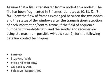 Assume that a file is transferred from a node A to a node B. The file has been fragmented in 5 frames (denoted as f0, f1, f2, f3, f4). Show the flow of.