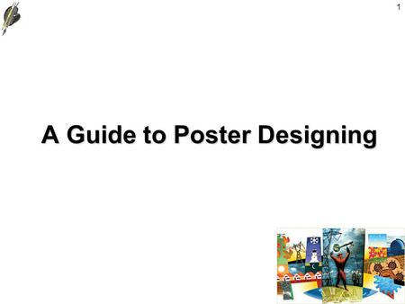 1 A Guide to Poster Designing. 2 Planning Your Poster B efore you rush to your computer and start designing your poster, there are a couple of things.