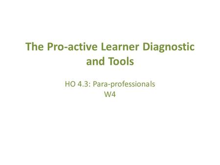 The Pro-active Learner Diagnostic and Tools HO 4.3: Para-professionals W4.