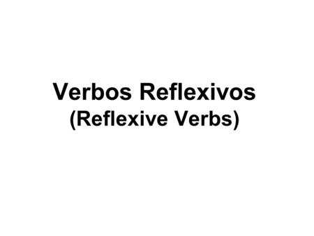 Verbos Reflexivos (Reflexive Verbs). A verb is NOT reflexive when the subject and the direct object are not the same Ex. I bathe the dog SubjectVerbDirect.