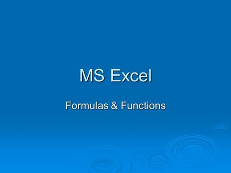 MS Excel Formulas & Functions. What are formulas & functions?  Formulas are instructions that tell Excel how to perform calculations.  Formulas must.