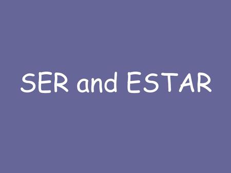 SER and ESTAR. Both Ser and Estar mean to be in English.