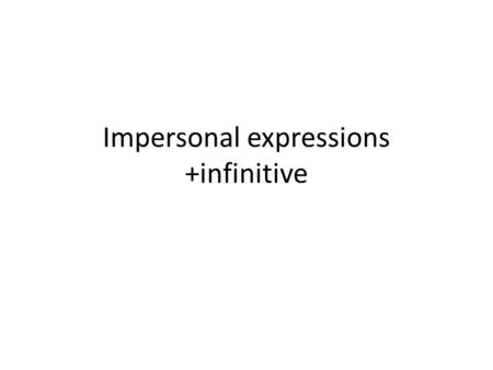 Impersonal expressions +infinitive