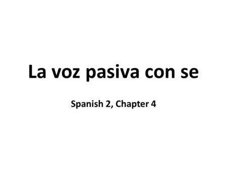 La voz pasiva con se Spanish 2, Chapter 4. 1. The impersonal passive contruction in English is as follows. Meat is sold at the butcher shop.