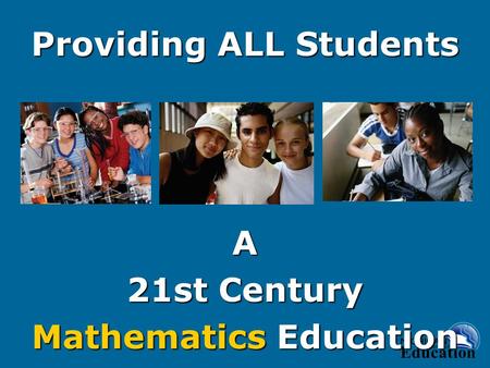 A 21st Century Mathematics Education Providing ALL Students.