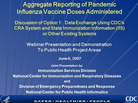 TM Aggregate Reporting of Pandemic Influenza Vaccine Doses Administered Discussion of Option 1: Data Exchange Using CDC’s CRA System and State Immunization.