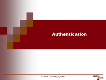 CS5204 – Operating Systems 1 Authentication. CS 5204 – Operating Systems2 Authentication Digital signature validation proves:  message was not altered.