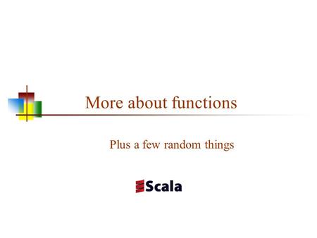 More about functions Plus a few random things. 2 Tail recursion A function is said to be tail recursive if the recursive call is the very last thing it.