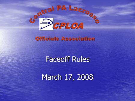 Faceoff Rules March 17, 2008 CPLOA Officials Association.