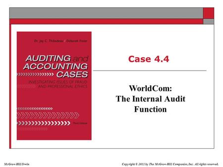 Copyright © 2011 by The McGraw-Hill Companies, Inc. All rights reserved. McGraw-Hill/Irwin Case 4.4 WorldCom: The Internal Audit Function.