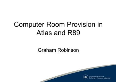 Computer Room Provision in Atlas and R89 Graham Robinson.