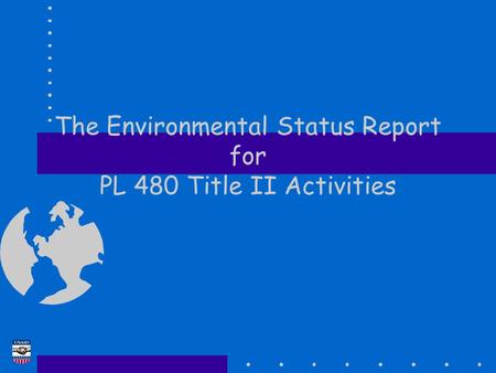 The Environmental Status Report for PL 480 Title II Activities.