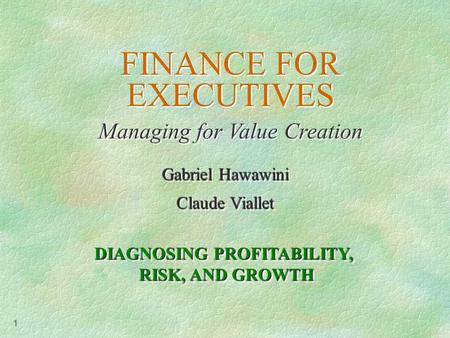 1 FINANCE FOR EXECUTIVES Managing for Value Creation FINANCE FOR EXECUTIVES Managing for Value Creation Gabriel Hawawini Claude Viallet Gabriel Hawawini.