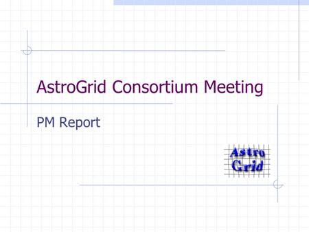 AstroGrid Consortium Meeting PM Report. 26-27.06.2002AstroGrid Consortium Meeting Overview Activities Finance Recruitment Collaboration Phase B.