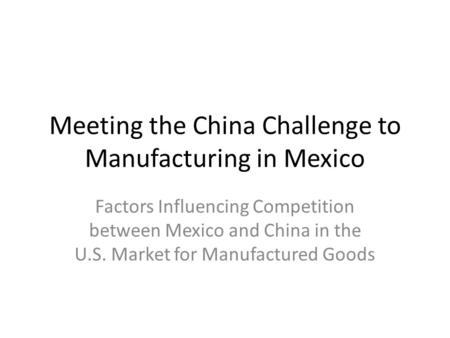 Meeting the China Challenge to Manufacturing in Mexico