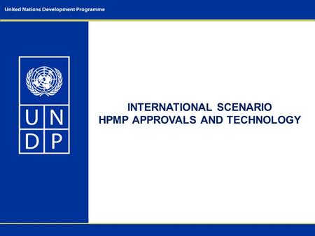 INTERNATIONAL SCENARIO HPMP APPROVALS AND TECHNOLOGY.