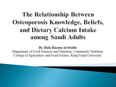 Dr. Hala Hazam Al-Otaibi Department of Food Sciences and Nutrition, Community Nutrition College of Agriculture and Food Science, King Faisal University.