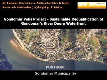 Gondomar Polis Project - Sustainable Requalification of Gondomar's River Douro Waterfront PORTUGAL Gondomar Municipality 5th European Conference on Sustainable.