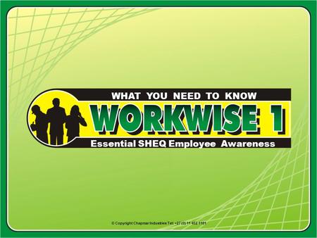 Essential SHEQ Employee Awareness WHAT YOU NEED TO KNOW © Copyright Chapmar Industries Tel: +27 (0) 11 452 1101.