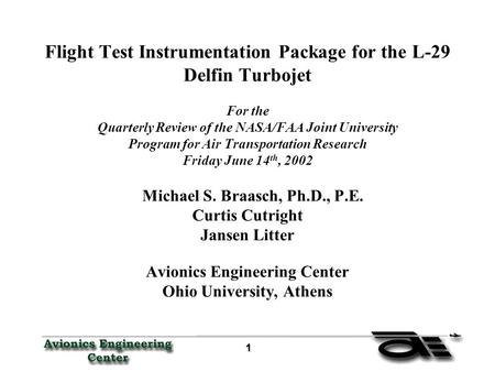 1 Flight Test Instrumentation Package for the L-29 Delfin Turbojet For the Quarterly Review of the NASA/FAA Joint University Program for Air Transportation.